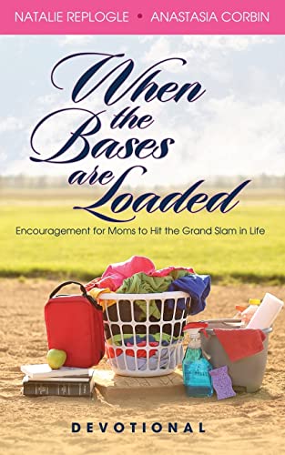 When the Bases are Loaded: Encouragement for Moms to Hit the Grand Slams in Life