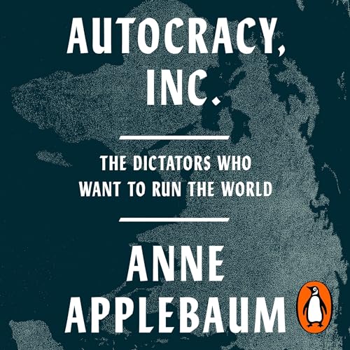 Autocracy, Inc (Authored by Anne Applebaum) episode artwork