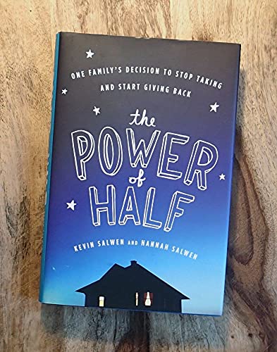 The Power Of Half: One Family'S Decision To Stop Taking And Start Giving Back