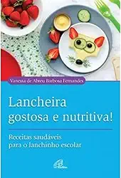 Lancheira gostosa e nutritiva!: Receitas saudáveis para o lanchinho escolar
