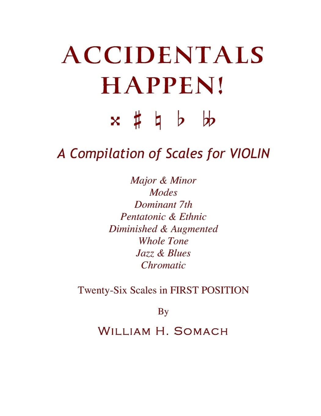 ACCIDENTALS HAPPEN! A Compilation of Scales for Violin in First Position: Major & Minor, Modes, Dominant 7th, Pentatonic & Ethnic, Diminished & Augmented, Whole Tone, Jazz & Blues, Chromatic