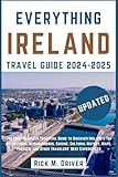 Everything Ireland Travel Guide: The Most Complete Essential Guide to Discover Ireland's Top Attractions, Neighborhoods, Cuisine, Cultural History, Maps, Phrases, and Other Travelers Best Experiences