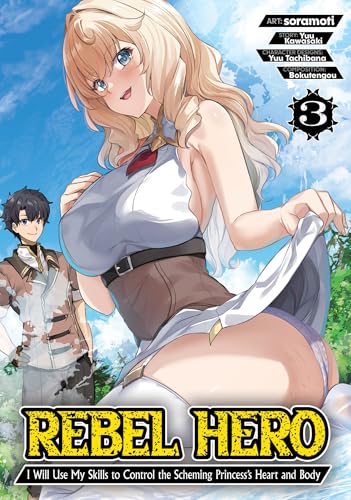 Rebel Hero: I Will Use My Skills to Control the Scheming Princess's Heart and Body (Manga) Vol. 3