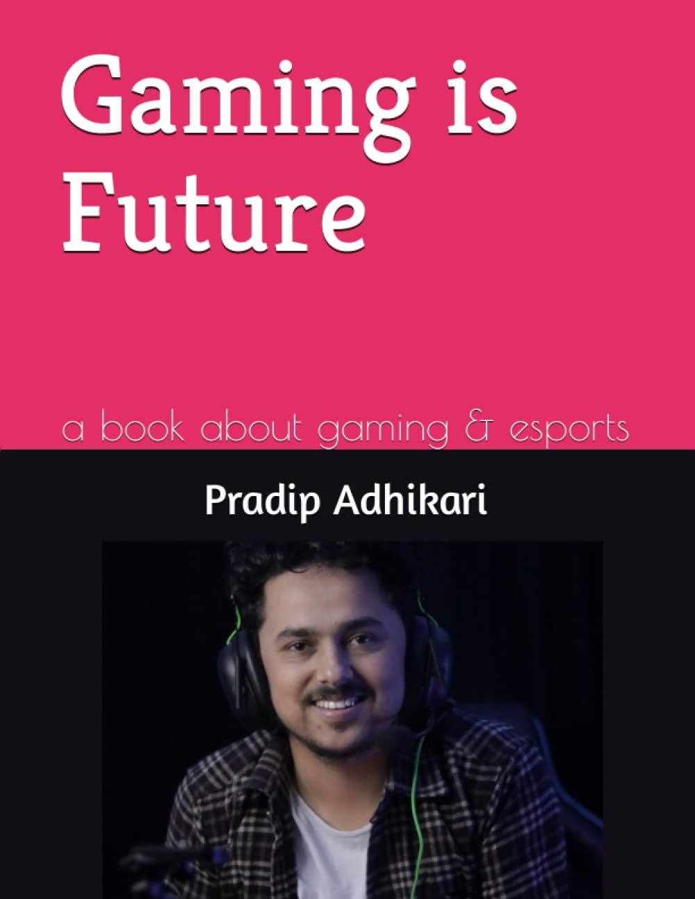 Gaming is Future: a book about gaming & esports