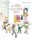 Esos profes a los que quiero tanto (Álbumes ilustrados)
