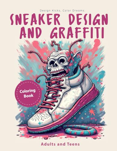 sneaker design and graffiti coloring book: Sneaker Freak & Graffiti Geek, Creative Urban Street Designs for Adults, and Teens v4