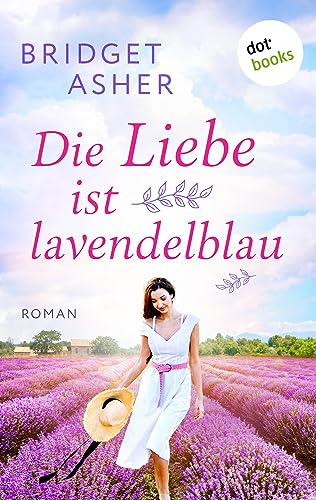 Die Liebe ist lavendelblau: Roman: Ein berührender Provence-Roman über die Wiederentdeckung der Liebe (German Edition)