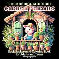 The Magical Midnight of Garden Friends: Featuring 52 Whimsical Designs of Adorable Animal Gardeners in Cozy Balcony Scenes — Perfect for Relaxation, ... - Black Background makes your colors POP!) B0F52T2NB8 Book Cover