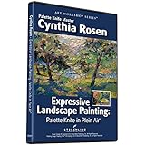 CYNTHIA ROSEN: EXPRESSIVE LANDSCAPE PAINTING &mdash; PALETTE KNIFE IN PLEIN AIR