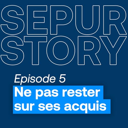&Eacute;pisode 5 : Ne pas rester sur ses acquis : L&rsquo;&eacute;volution ne doit jamais s&rsquo;arr&ecirc;ter