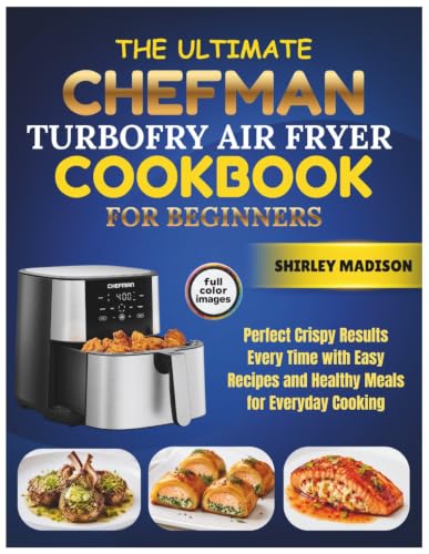 The Complete CHEFMAN TurboFry Air Fryer Cookbook for Beginners: Perfect Crispy Results Every Time with Easy Recipes and Healthy Meals for Everyday Cooking image 2