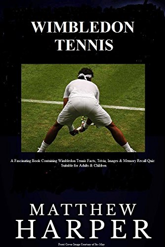 WIMBLEDON TENNIS: A Fascinating Book Containing Wimbledon Tennis Facts, Trivia, Images & Memory Recall Quiz: Suitable for Adults & Children