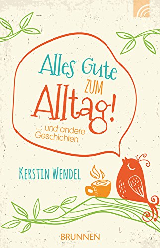 Alles Gute zum Alltag: ... und andere Geschichten (German Edition)