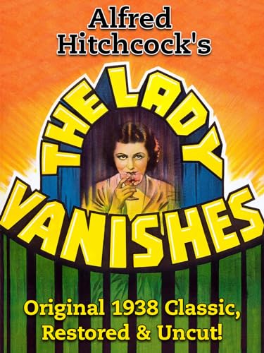 Alfred Hitchcock's The Lady Vanishes - Original 1938 Classic, Restored & Uncut!