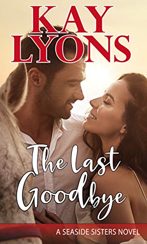 The Last Goodbye (Seaside Sisters Book 1) by [Kay Lyons]