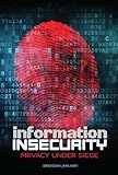 Information Insecurity: Privacy under Siege