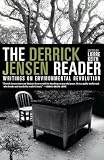 The Derrick Jensen Reader: Writings on Environmental Revolution