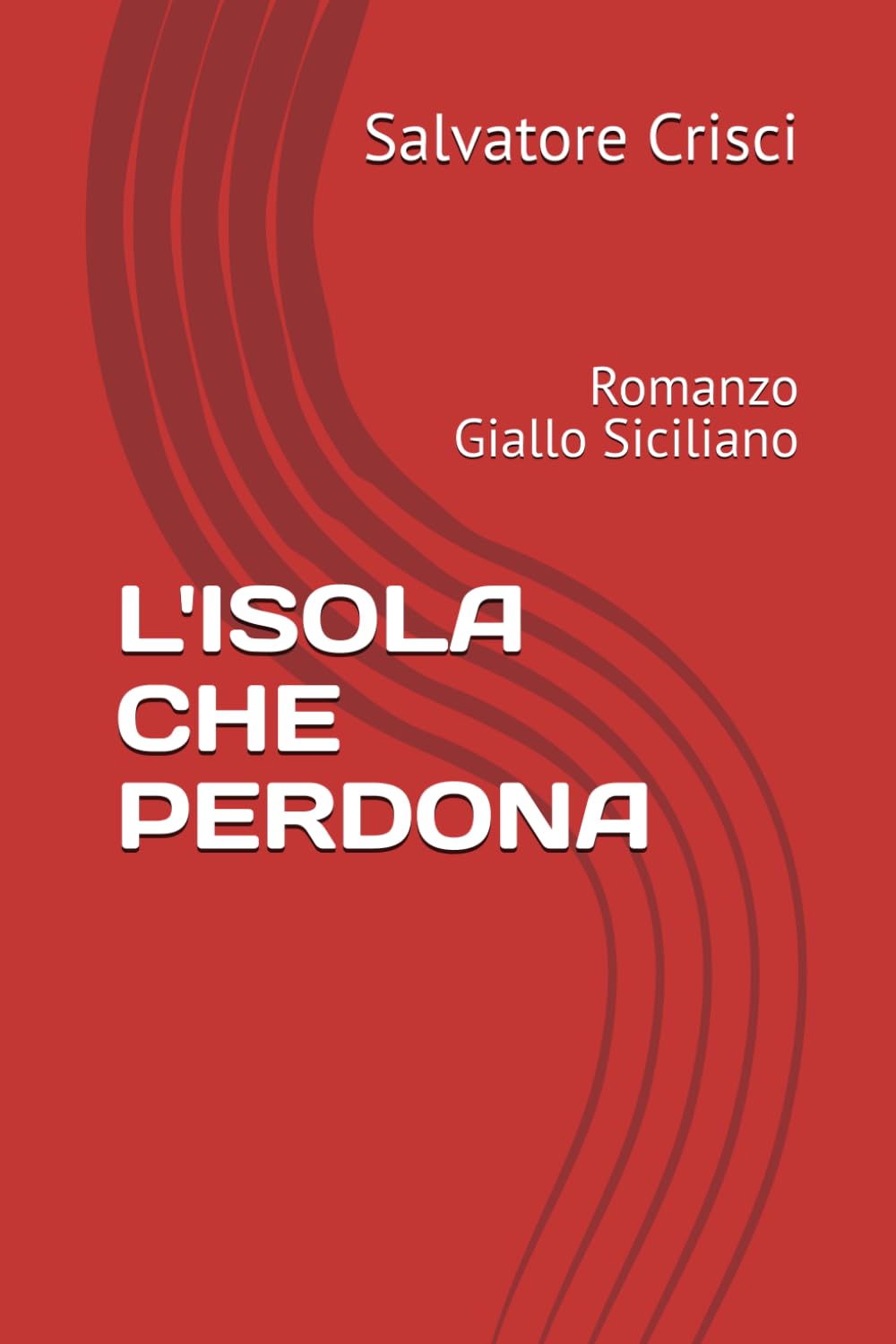 L'ISOLA CHE PERDONA: Romanzo Giallo Siciliano (La saga dell'ispettore Peppino Savia e della sua Squadra)