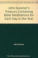 John Goszner's Treasury Containing Bible Meditations for Each Day in the Year B000J0L1VS Book Cover
