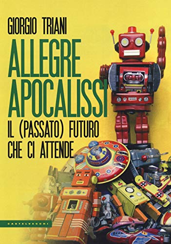 Allegre apocalissi: il (passato) futuro che ci