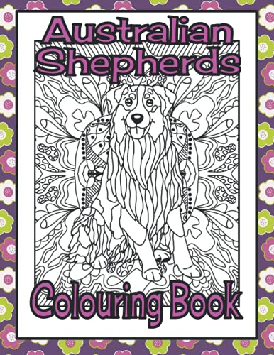 Australian Shepherds Colouring Book: Mindfulness colouring books for adults dogs (Herding & Pastoral Breeds Colouring books by Trevlora)
