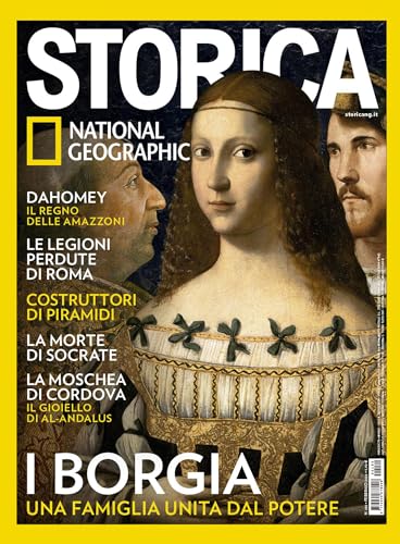 Storica National Geographic #180 | I BORGIA. UNA FAMIGLIA UNITA DAL POTERE