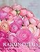 Ranunculus: Beautiful Varieties for Home and Garden (Flowers)