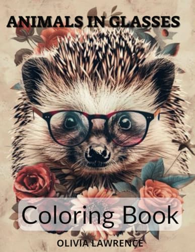 Animals in Glasses Coloring Book - for Adults and Teenagers.: Discovering Animals through Floral Fantasies.