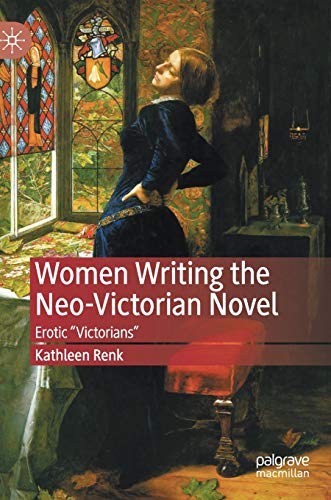 Women Writing the Neo-Victorian Novel: Erotic "Victorians"