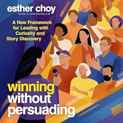 Winning Without Persuading Audiobook By Esther Choy cover art
