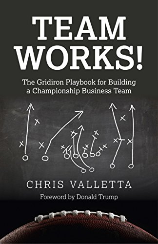 Team Works!: The Gridiron Playbook For Building A Championship Business Team #TOP15