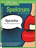 Spektrum Spezial - Sprache: Eine einzigartige Fähigkeit (Spektrum Spezial - Biologie, Medizin, Hirnforschung) - Spektrum der Wissenschaft 