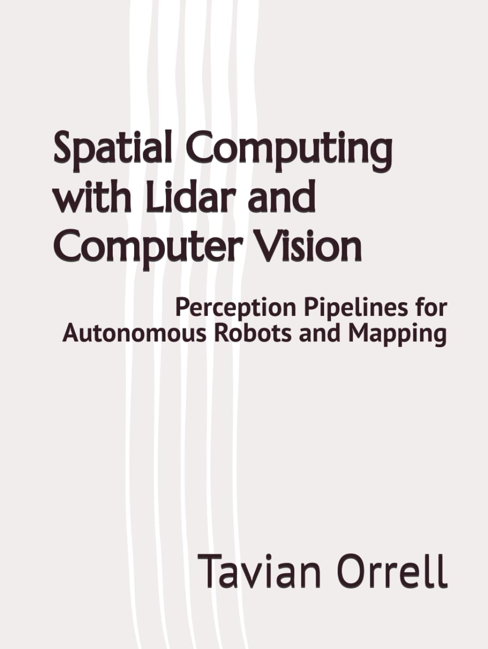 Spatial Computing with Lidar and Computer Vision: Perception Pipelines for Autonomous Robots and Mapping