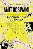 Consciência quântica: Uma nova visão sobre o amor, a morte e o sentido da vida