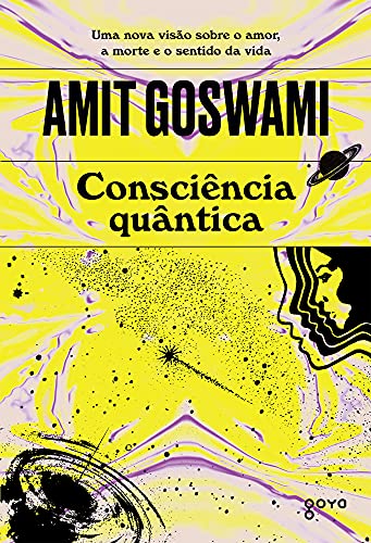 Consciência quântica: Uma nova visão sobre o amor, a morte e o sentido da vida