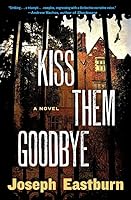 Kiss Them Goodbye: A Novel 0062444026 Book Cover