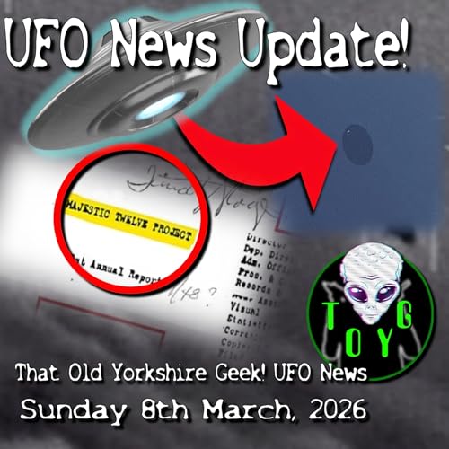 UFO/UAP News Update! - TOYG! News - 8th March, 2026
