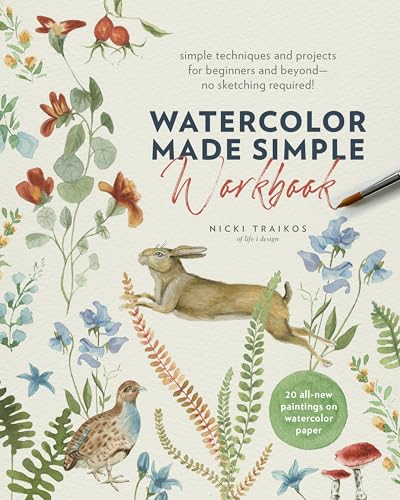 Watercolor Made Simple Workbook: Simple techniques and projects for beginners and beyond―no sketching required! - 20 all-new paintings on watercolor paper