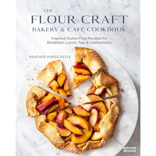 The Flour Craft Bakery and Cafe Cookbook: Inspired Gluten Free Recipes for Breakfast, Lunch, Tea, and Celebrations