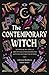 The Contemporary Witch: 12 Types & 35+ Spells and Rituals for Advancing Witches to Find Their Path [Witches Handbook, Modern Witchcraft, Spells, Rituals]