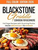 Blackstone Griddle Cookbook For Beginners: Full Page Recipes With Stunning Photos, From BREAKFAST To DINNER