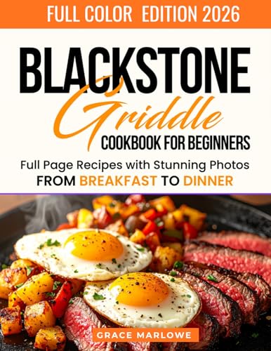 Blackstone Griddle Cookbook For Beginners: Full Page Recipes With Stunning Photos, From BREAKFAST To DINNER