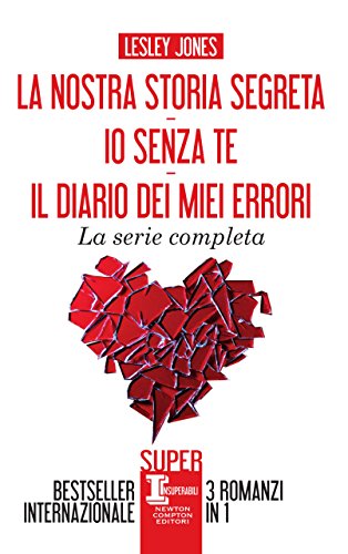 La nostra storia segreta - Io senza te - Il diario dei miei errori di [Lesley Jones]