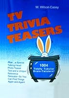 TV Trivia Teasers: 1004 Totally Tubular Brain-Twisters&a Titillating Talking-Head "Photo Teaser" Test 0876501641 Book Cover