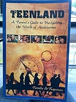 Teenland A Parent's Guide to Navigating the World of Adolescence 0979694604 Book Cover