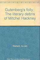 Gutenberg's Folly: The Literary Debris of Michael Hackney B0007E3N9E Book Cover