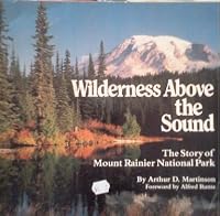 Wilderness above the sound: The story of Mount Rainier National Park (Western Horizons Book) 0873583981 Book Cover
