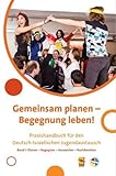  Gemeinsam planen - Begegnung leben! Praxishandbuch für den Deutsch-Israelischen Jugendaustausch: Band I: Planen - Begegnen - Auswerten - Nachbereiten