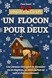  Un flocon pour deux: Une romance feel good de décembre en 24 chapitres, au doux parfum de noël et d’amour retrouvé