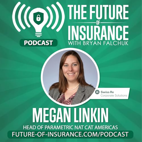 The Future of Insurance &ndash; Megan Linkin, Head of Parametric Nat Cat Americas, Swiss Re Corporate Solutions